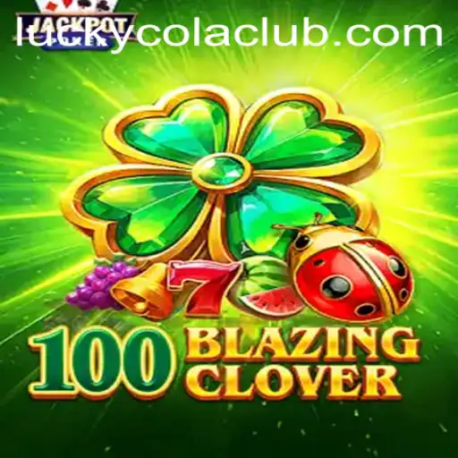 Exploring the Thrills of 100BlazingClover: A Journey with LuckyCola